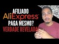 AFILIADO ALIEXPRESS PAGA MESMO Verdade Revelada APRENDA COMO SACAR NO ALIEXPRESS COMO AFILIADO