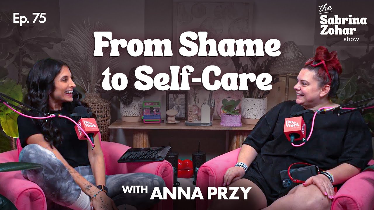 Let Go of Shame and Put Your Mental Health First with Anna Przy | Sabrina Zohar