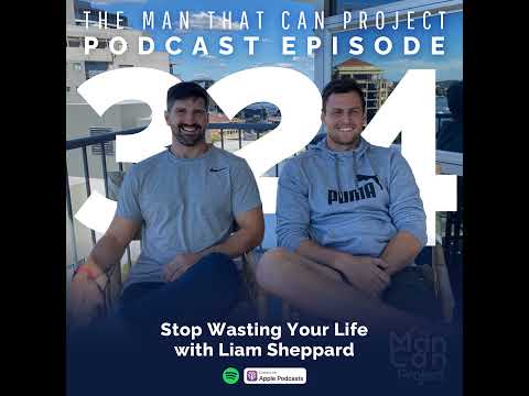Stop Wasting Your Life — Liam Sheppard #324