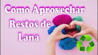 Como Aprovechar Restos de Lana 7 Ideas Muy Fáciles