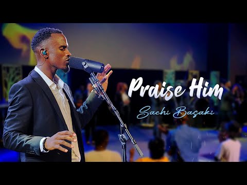 SACHI BASAKI - Praise Him (Live) (Official Video)