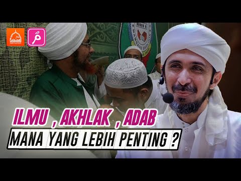 ILMU ,ADAB DAN AKHLAK , Mana yang Lebih Penting? |  Habib Ali Zaenal Abidin Al Hamid