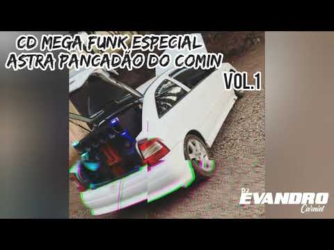 Mega funk especial cd astra pancadão do comin vol.1  dj Evandro carniel.