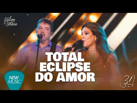 Wilson e Soraia - Total Eclipse do Amor (30 Anos) {Clipe Oficial}