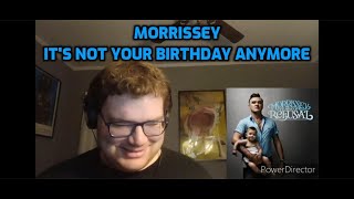 Morrissey - It&#39;s Not Your Birthday Anymore | Reaction! (Spoiler: I Love It)