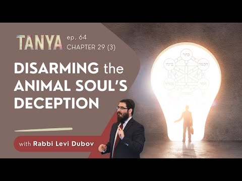 Tanya Ch. 29 (3): Disarming the Animal Soul's Deception