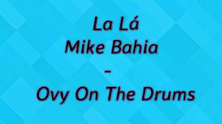 La Lá - Mike Bahía &amp; Ovy On The Drums (LETRA-LYRICS)