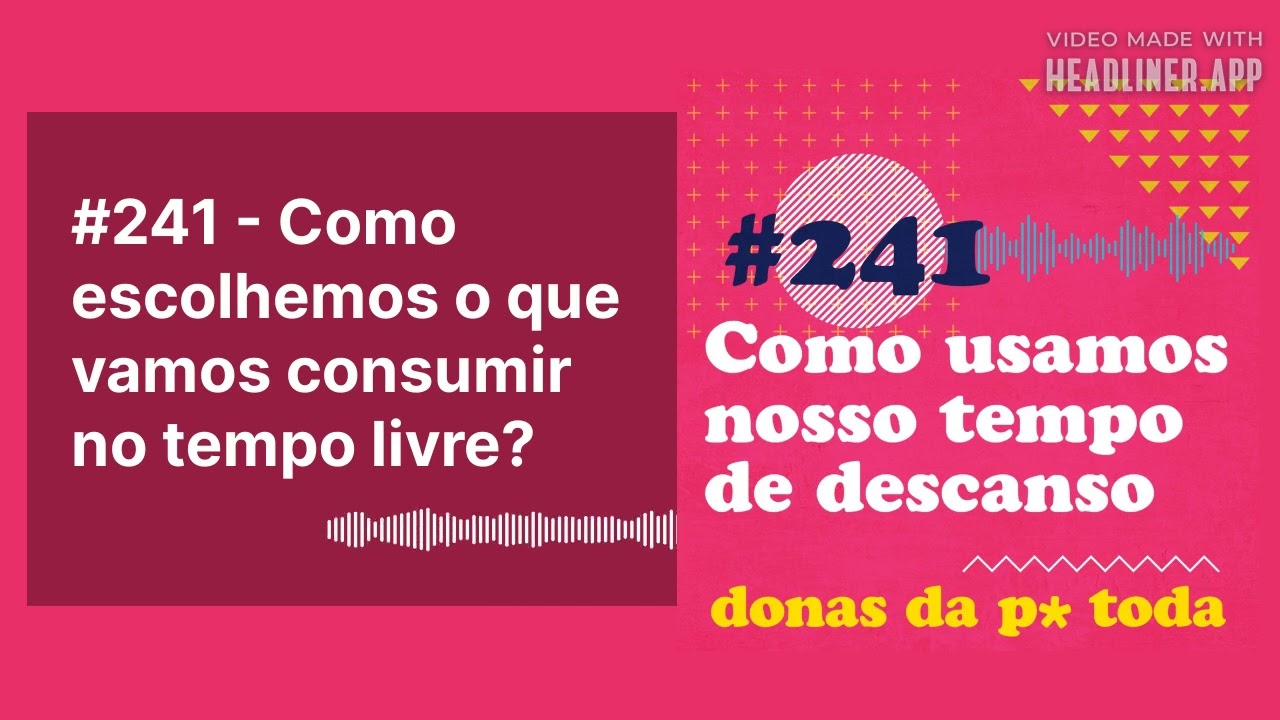 #241 - Como escolhemos o que vamos consumir no tempo livre?