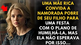 Mãe rica planeja festa luxuosa para envergonhar a namorada pobre do filho...