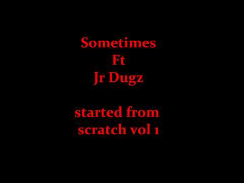 Sometimes Ft Jr Dugz