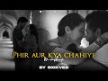Phir Aur Kya Chahiye Mashup  | SICKVED | Arijit Singh  2023