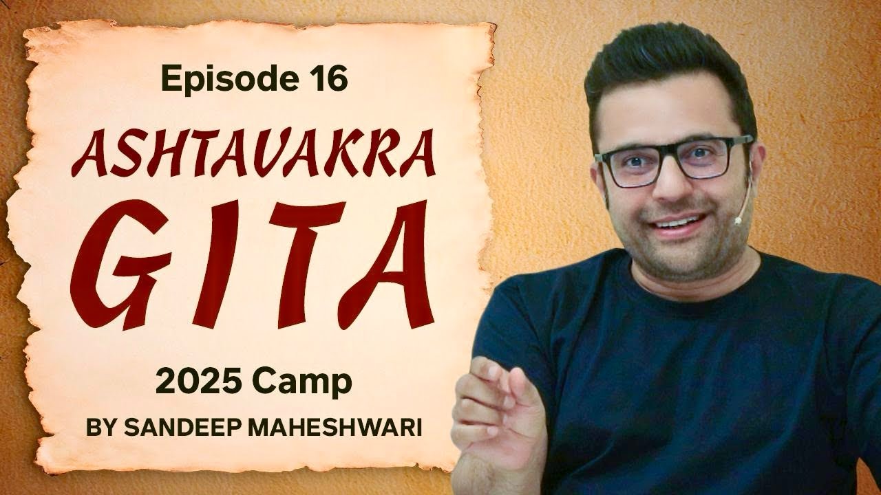 Episode 16 - Ashtavakra Gita 2025 Camp | By Sandeep Maheshwari 