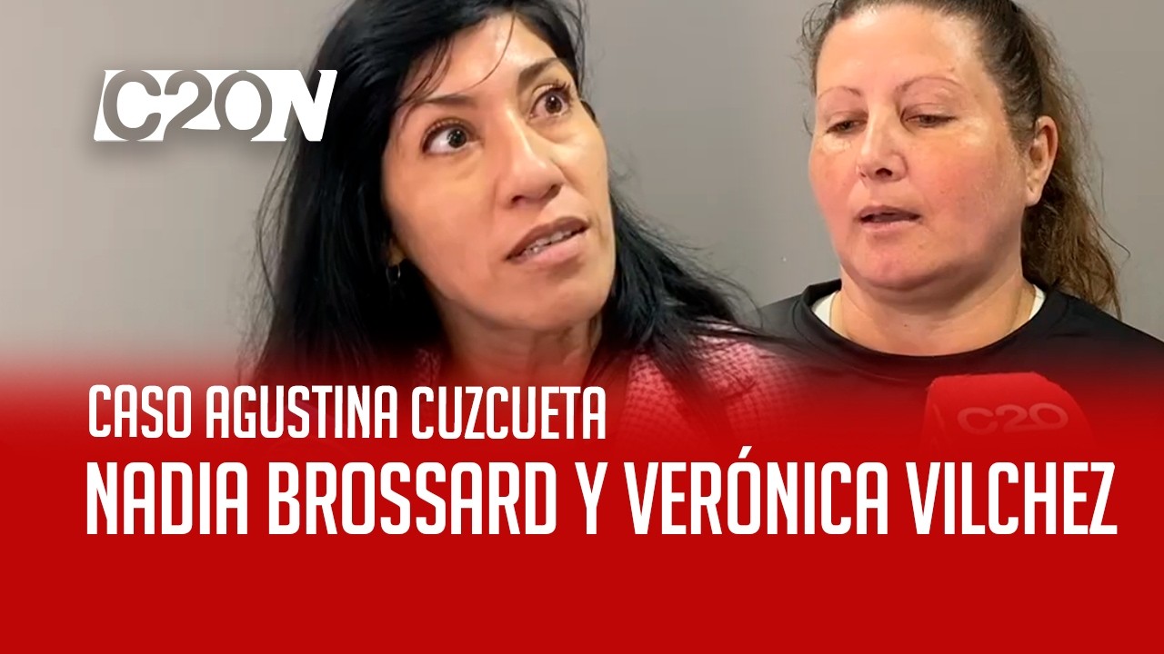 C20 Noticias | Caso Agustina Cuzcueta - Nadia Brossard y Verónica Vilchez