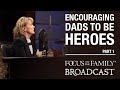 Encouraging Dads to Be Heroes (Part 1) - Dr. Meg Meeker