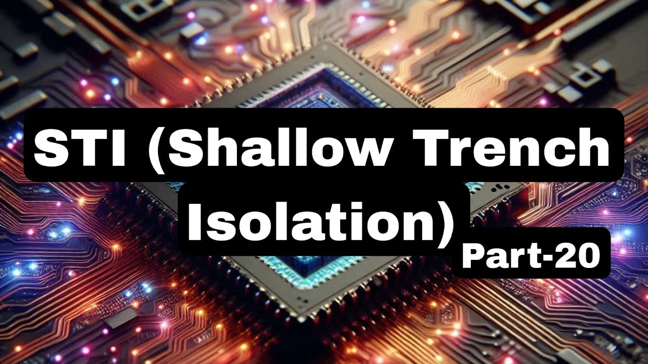 Shallow Trench Isolation (STI): A Key Technology for Modern Semiconductor Manufacturing @vlsiduniya