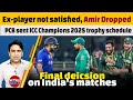 ICC Champions Trophy 2025 schedule, India’s matches | Ex-player not agree, Amir dropped | PAK squad