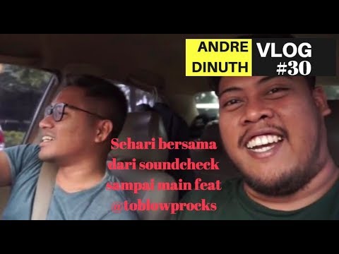 ANDRE DINUTH VLOG #30 - SEHARI BERSAMA DARI SOUNDCHECK SAMPAI MAIN ft @toblowprocks