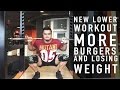 NEW LEG TRAINING , MORE BURGERS AND LOSING WEIGHT AT THE SAME TIME