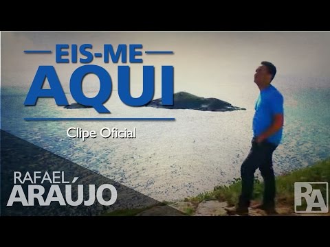 Eis-Me Aqui - Rafael Araujo (Clip Oficial)