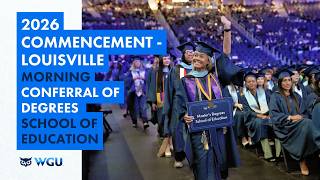 School of Education - Morning Ceremony Conferral of Degrees - WGU 2026 Louisville Commencement