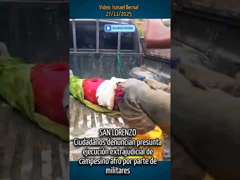 Denuncian que militares dispararon a campesino afro en San Lorenzo