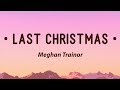 Meghan Trainor - Last Christmas (Lyrics)
