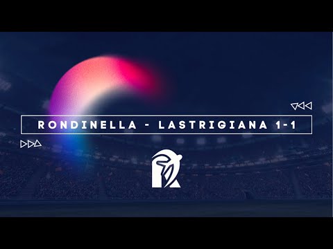 RONDINELLA - LASTRIGIANA 1-1