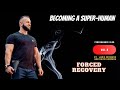 Vlog 8. Becoming a Super Human - Forced Recovery.