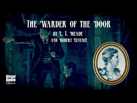 The Warder of the Door | L. T. Meade and Robert Eustace | A Bitesized Audiobook