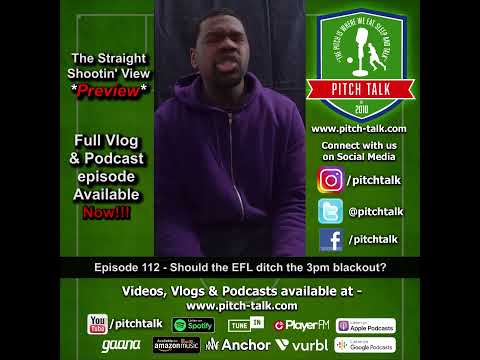 Straight Shootin' View Episode 112 - Should the EFL ditch the 3pm TV blackout? Preview