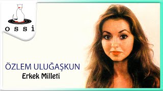 Özlem Uluğaşkun / Erkek Milleti