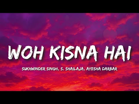 Woh Kisna Hai Lyrics -  Sukhwinder Singh, S. Shailaja, Ayesha Darbar