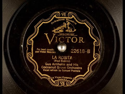 Gus Arnheim and His Cocoanut Grove Orchestra "La Rosita" (1931) Victor 22618, vocal Samuel Pedraza