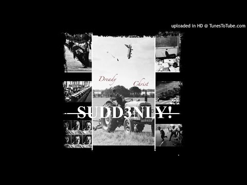 Dready Christ - Suddenly
