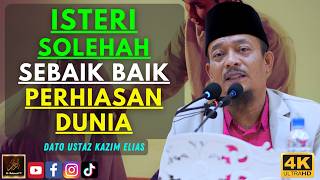 Dato Ustaz Kazim Elias - ISTERI SOLEHAH SEBAIK BAIK PERHIASAN DUNIA