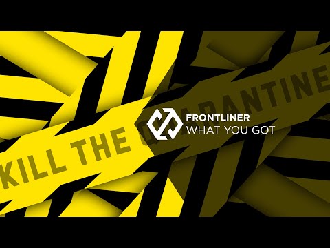 Frontliner - What You Got (Ft. Sik-Wit-It)