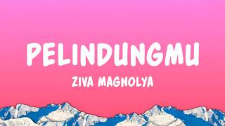 Download lagu Ziva Magnolya - Pelindungmu (Lyrics) mp3 Download lagu Ziva Magnolya - Pelindungmu (Lyrics) mp3