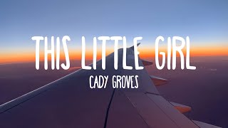 This Little Girl - Cady Groves (Lyrics)