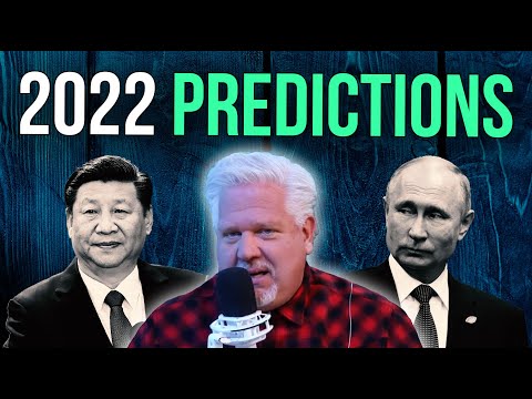 WAR with Russia & China? Glenn gives SIX 2022 predictions