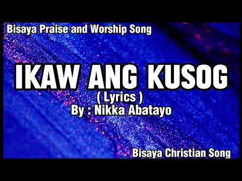 IKAW ANG KUSOG (Lyrics) by Nikka Abatayo | Bisaya Christian Song