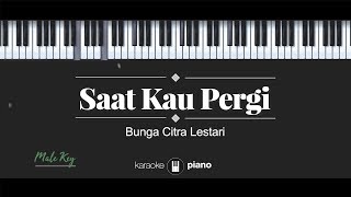 Download lagu Saat Kau Pergi (MALE KEY) Bunga Citra Lestari (KARAOKE PIANO) mp3