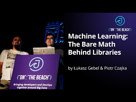 JOTB19 - Machine Learning: The Bare Math Behind Libraries by Lukasz Gebel & Piotr Czajka