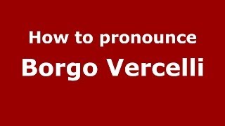 How to pronounce Borgo Vercelli