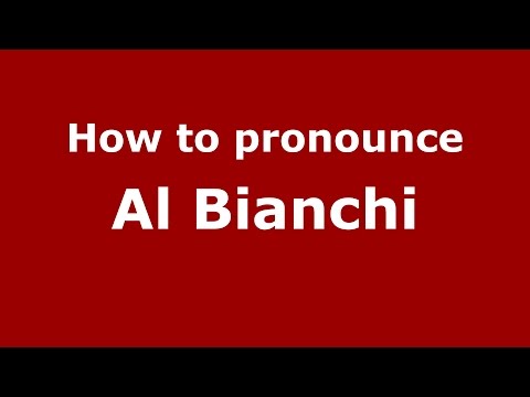 How to pronounce Al Bianchi (Italian/Italy)  - PronounceNames.com