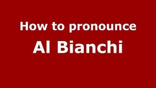 How to pronounce Al Bianchi