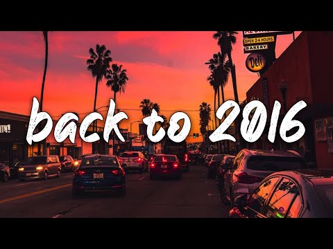 back to 2016 ~nostalgia playlist ~2016 summer roadtrip mix