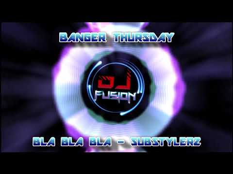 Bla Bla Bla - Substylerz / DNZ Records / Gbx / Bounce / Hardstyle / Club / Dance Anthem Thursday