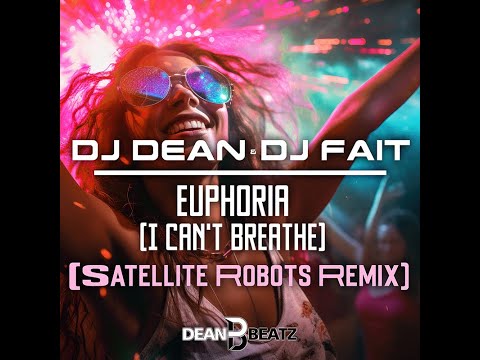 DJ Dean & DJ Fait - Euphoria (I Can´t Breathe) (Satellite Robots Remix)