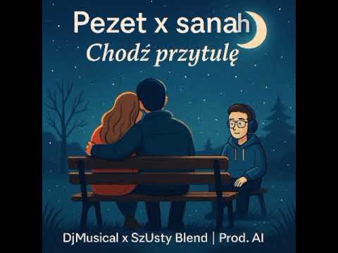 Pezet x sanah – Chodź przytulę (DjMusical x SzUsty Blend) | Prod. AI