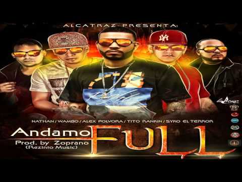 Andamo Full - Nathan Ft. Wambo, Alex Polvora, Tito Rankin & Syko El Terror